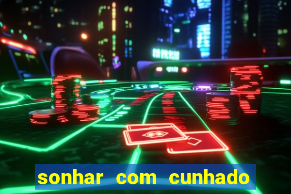 sonhar com cunhado que bicho jogar